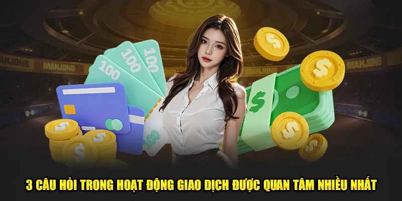 3 câu hỏi trong hoạt động giao dịch được quan tâm nhiều nhất