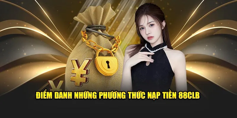 Phổ cập những phương thức nạp tiền 88CLB