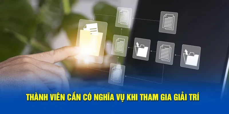 Thành viên cần có nghĩa vụ khi tham gia giải trí