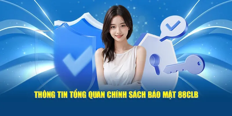 Thông tin tổng quan chính sách bảo mật 88CLB