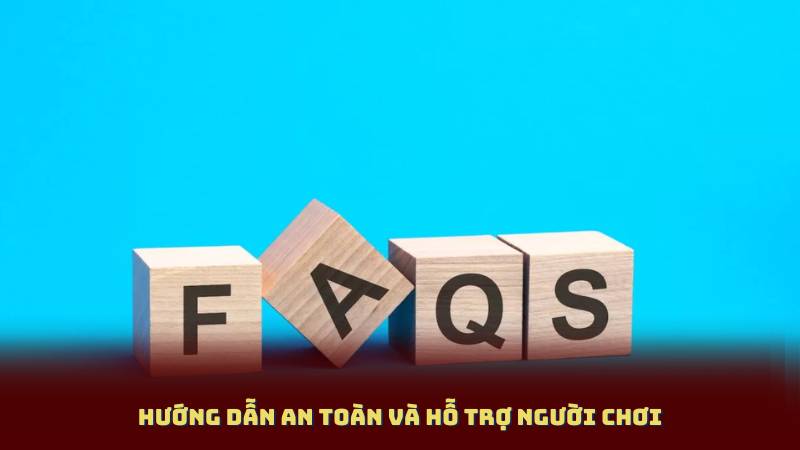 Hướng Dẫn An Toàn và Hỗ Trợ Người Chơi